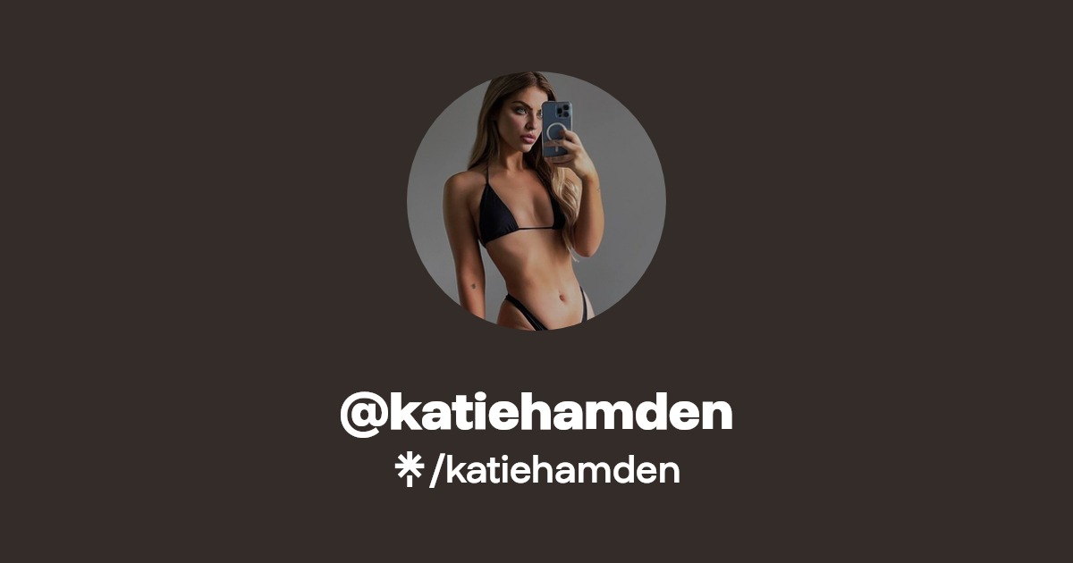 katiehamden - Find @katiehamden Onlyfans - Linktree