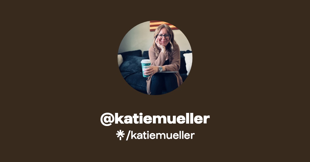 katiemueller | Instagram | Linktree