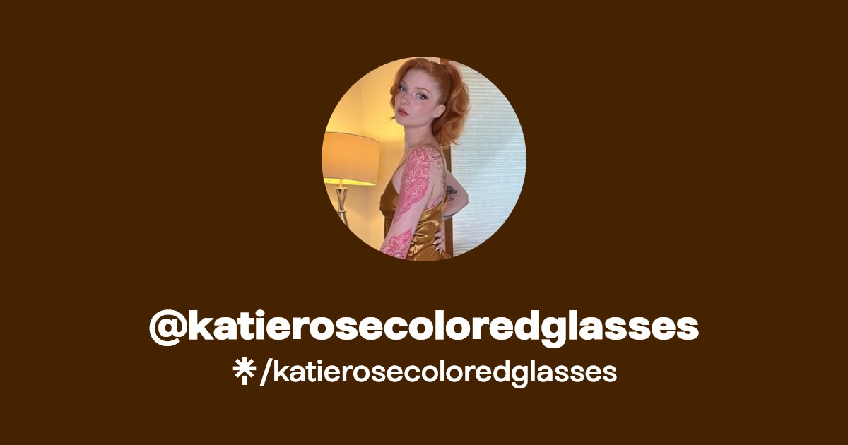 katierosecoloredglasses - Find @katierosecoloredglasses Onlyfans - Linktree
