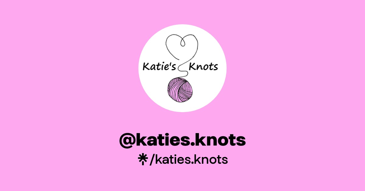 katies.knots | Instagram, Facebook, TikTok | Linktree