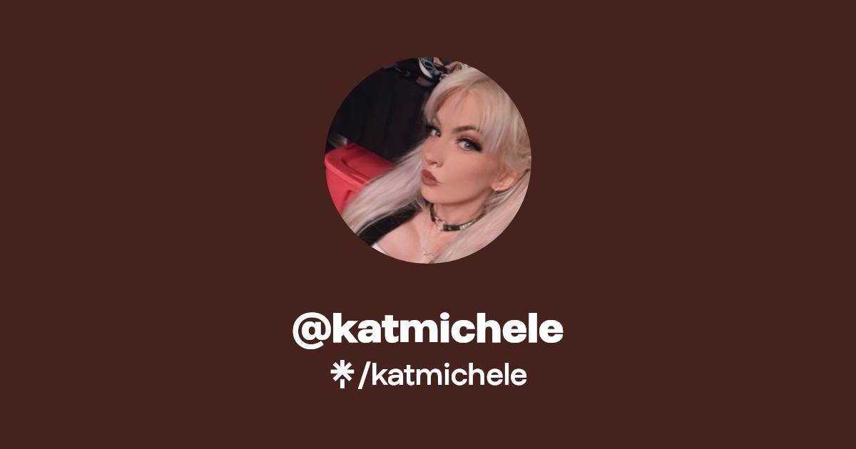 katmichele - Find @katmichele Onlyfans - Linktree
