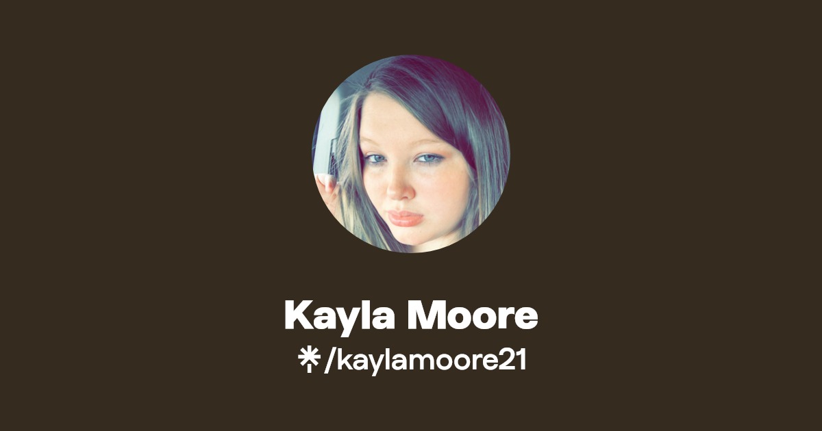 Kayla Moore | TikTok | Linktree