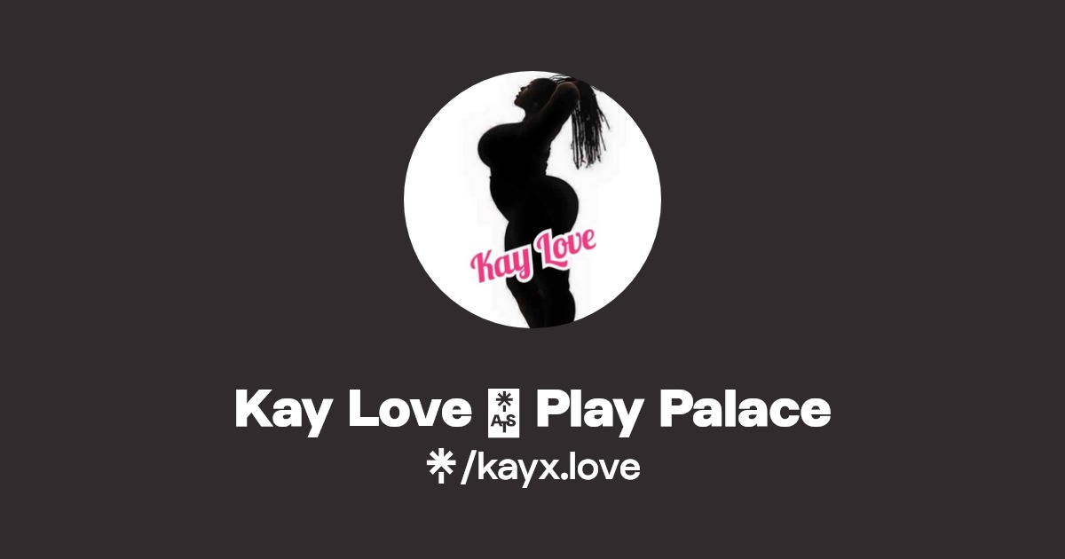 Kay Love 💋 Play Palace - Find Kay Love 💋 Play Palace Onlyfans - Linktree