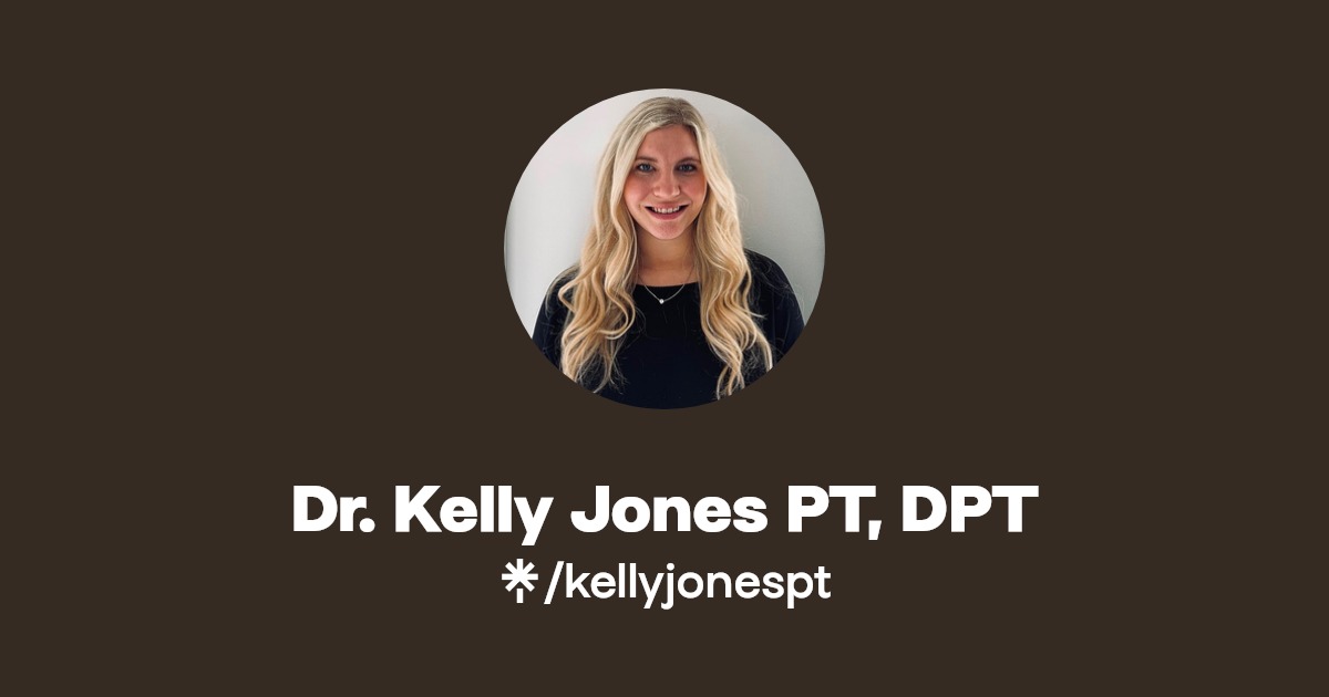 Dr. Kelly Jones PT, DPT Linktree