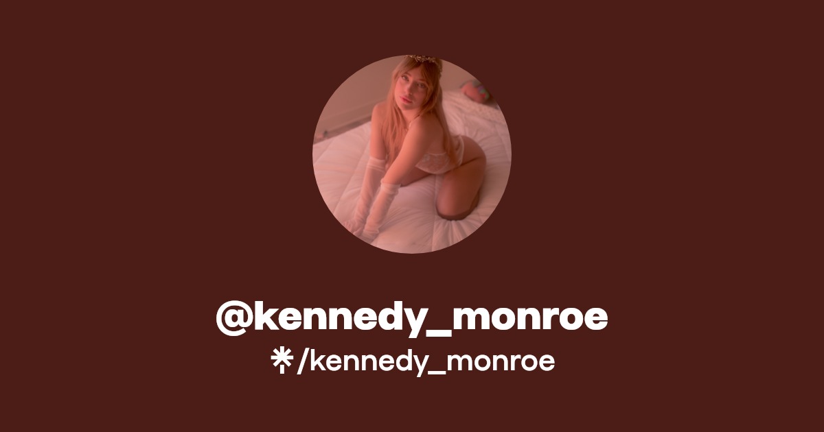 kennedy_monroe - Find @kennedy_monroe Onlyfans - Linktree