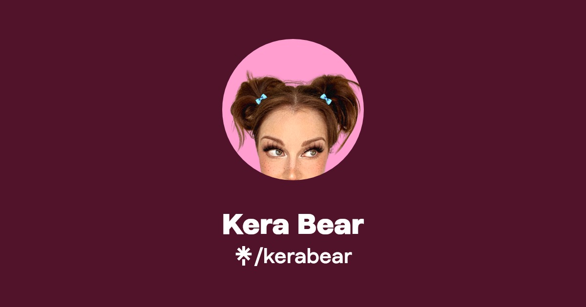 Kera Bear - Find Kera Bear Onlyfans - Linktree