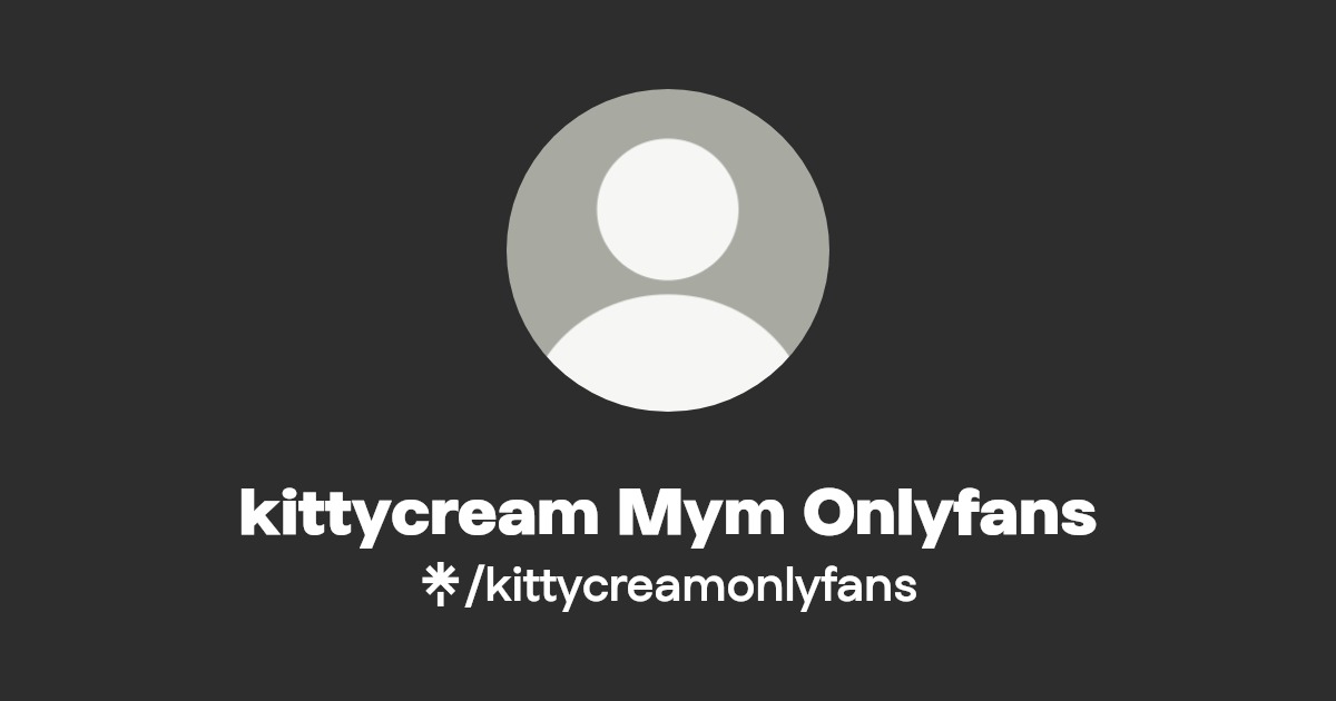 kittycream Mym Onlyfans | Linktree
