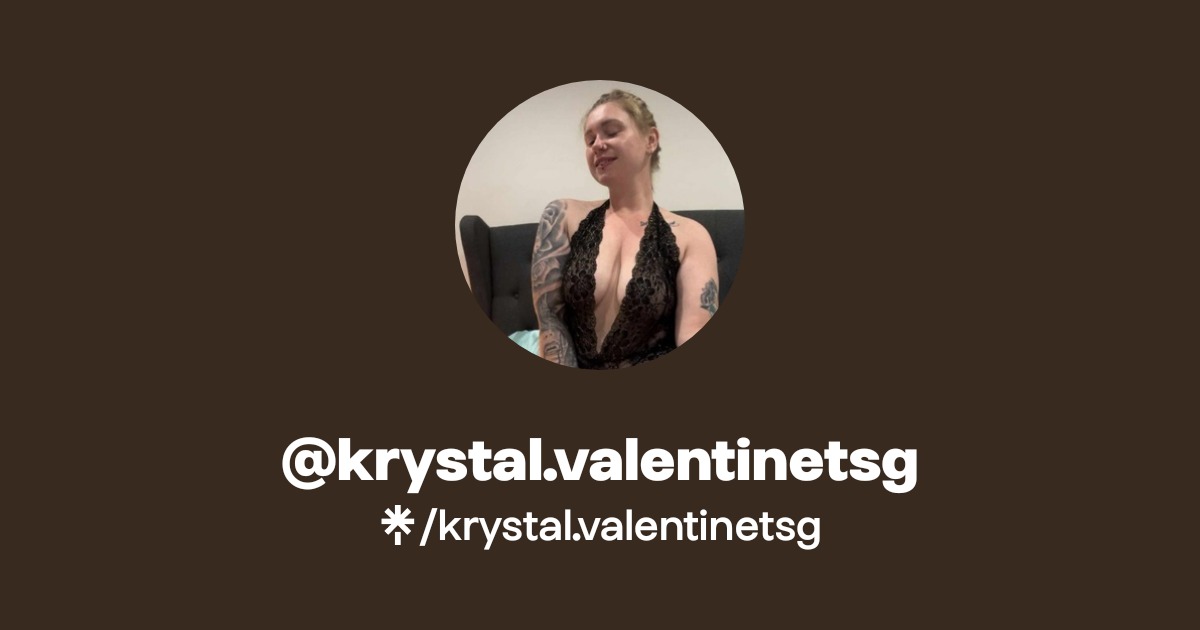 krystal.valentinetsg - Find @krystal.valentinetsg Onlyfans - Linktree