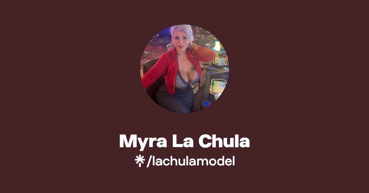 Myra La Chula - Find Myra La Chula Onlyfans - Linktree