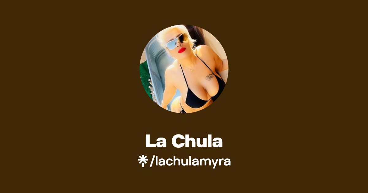 La Chula - Find La Chula Onlyfans - Linktree