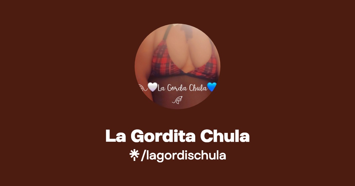 La Gordita Chula - Find La Gordita Chula Onlyfans - Linktree