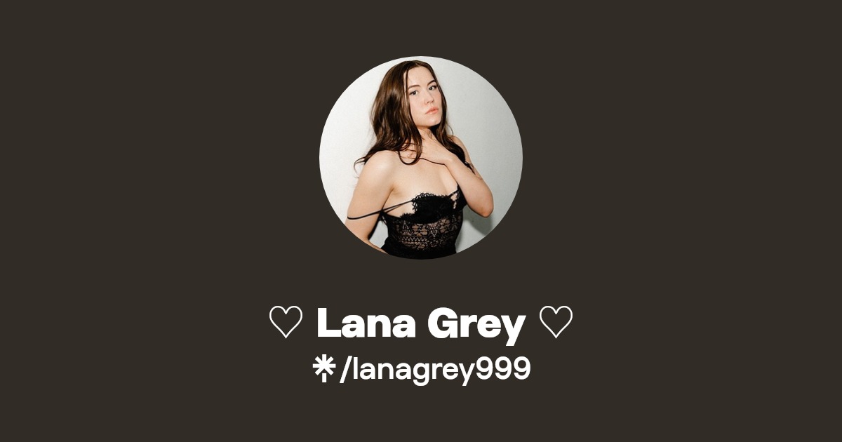 Lana Grey ♡ - Find ♡ Lana Grey ♡ Onlyfans - Linktree