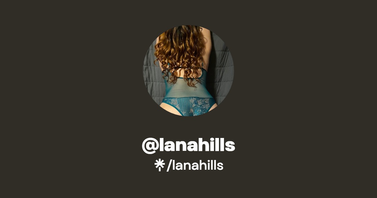 lanahills - Find @lanahills Onlyfans - Linktree
