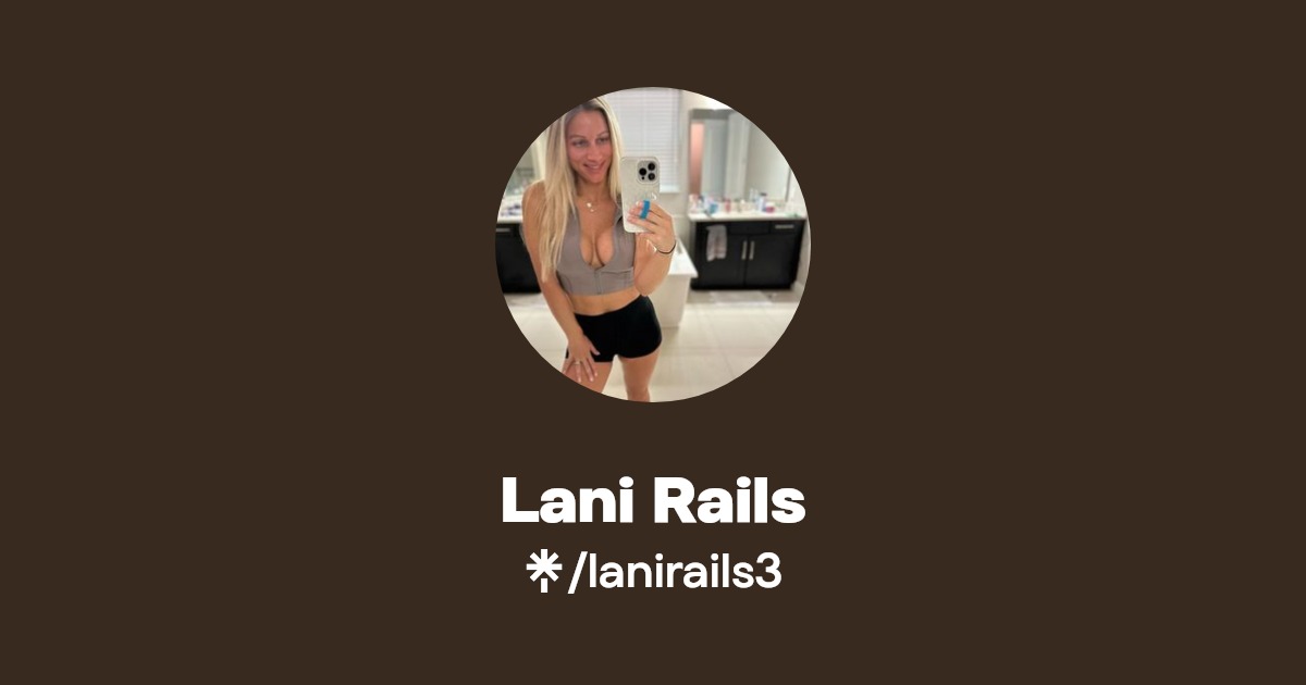 Lani Rails - Find Lani Rails Onlyfans - Linktree