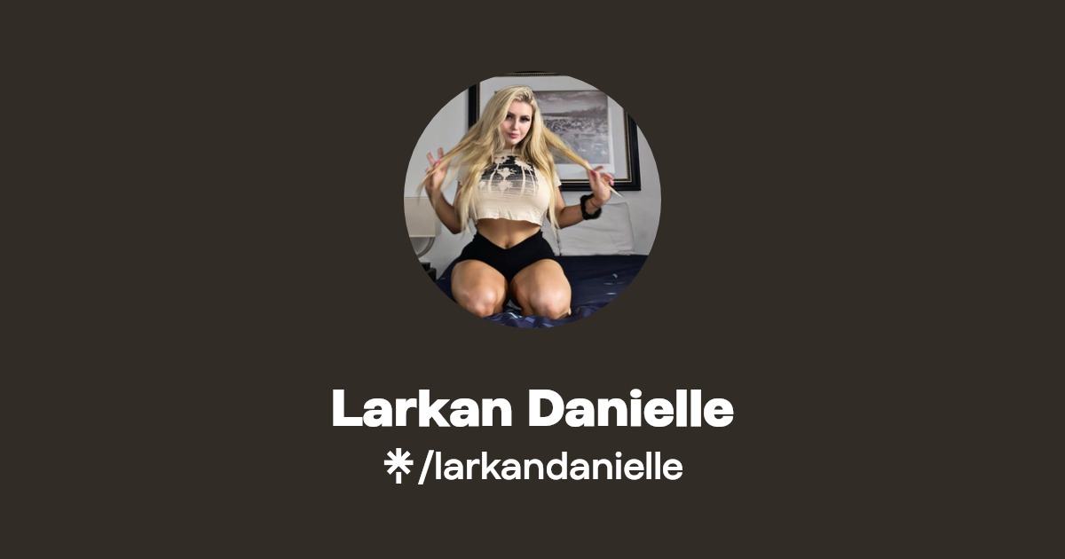 Larkan Danielle - Find Larkan Danielle Onlyfans - Linktree