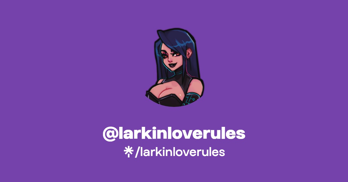 larkinloverules | Twitter, Instagram, TikTok, Twitch | Linktree