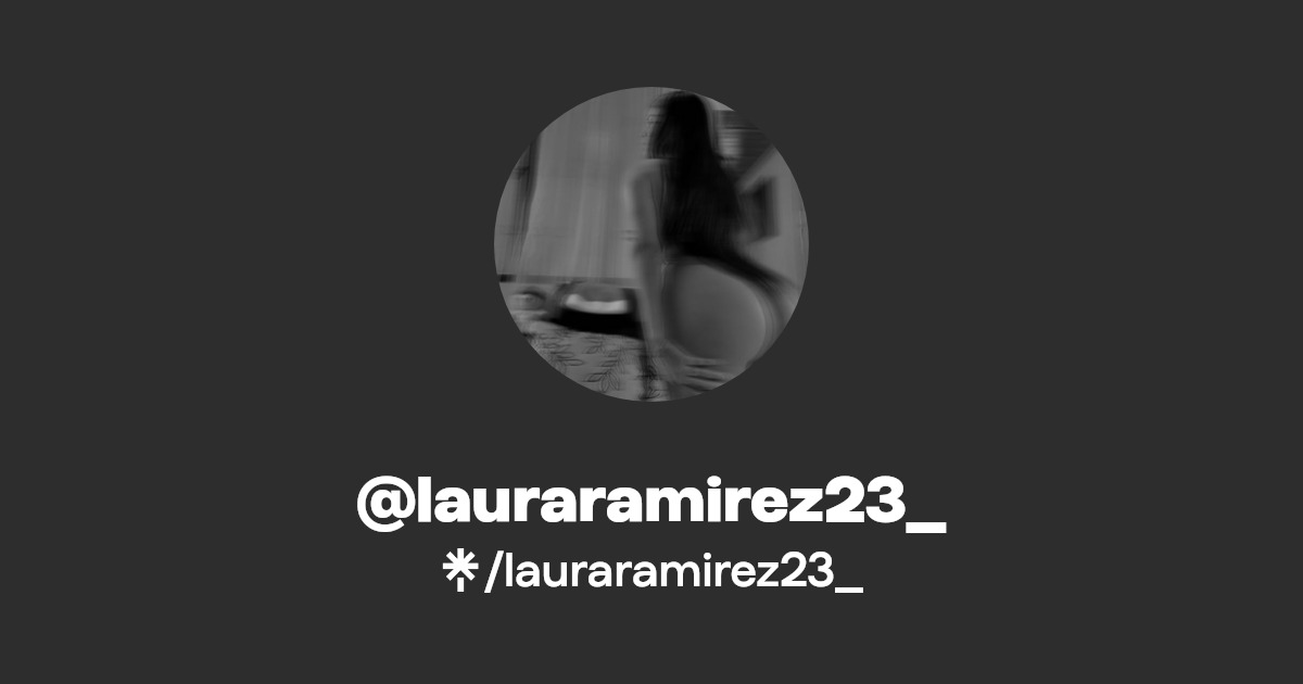 lauraramirez23_ - Find @lauraramirez23_ Onlyfans - Linktree