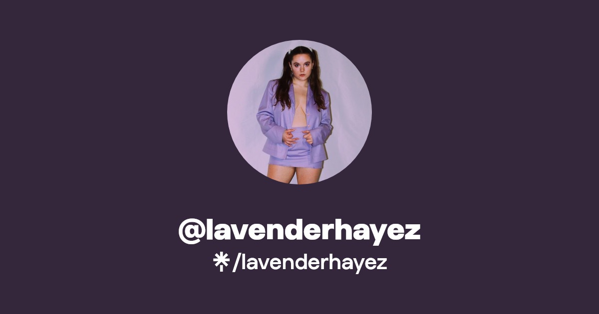lavenderhayez | Instagram, TikTok | Linktree