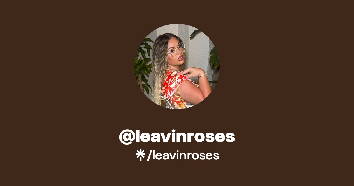 leavinroses | Twitter, Instagram, Facebook, TikTok | Linktree