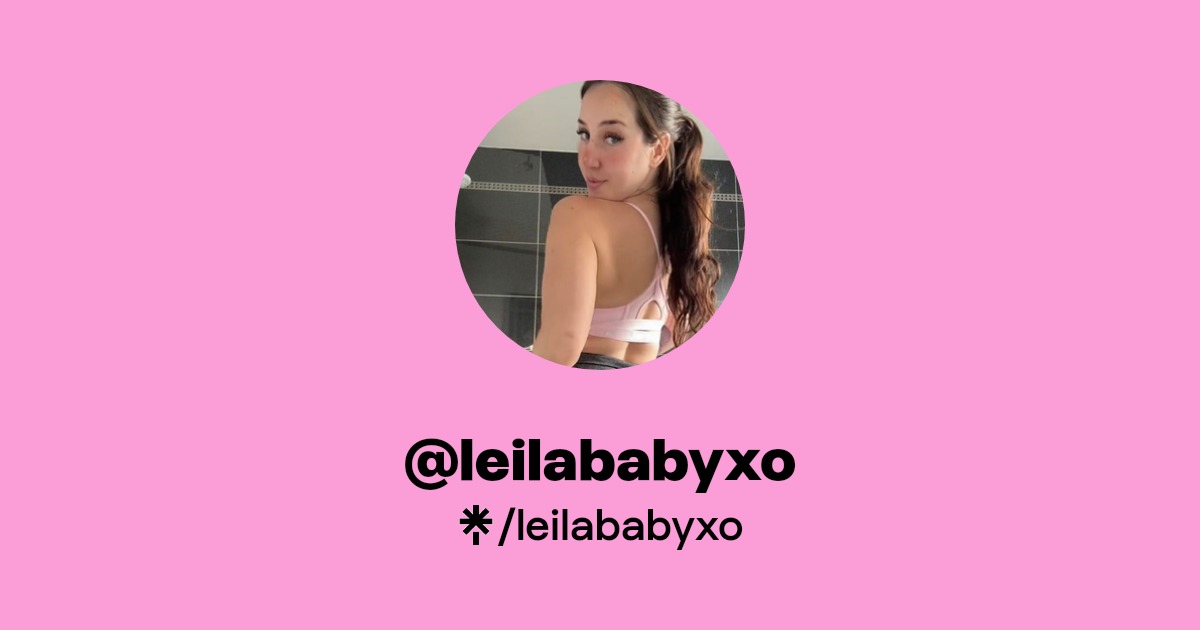 leilababyxo - Find @leilababyxo Onlyfans - Linktree