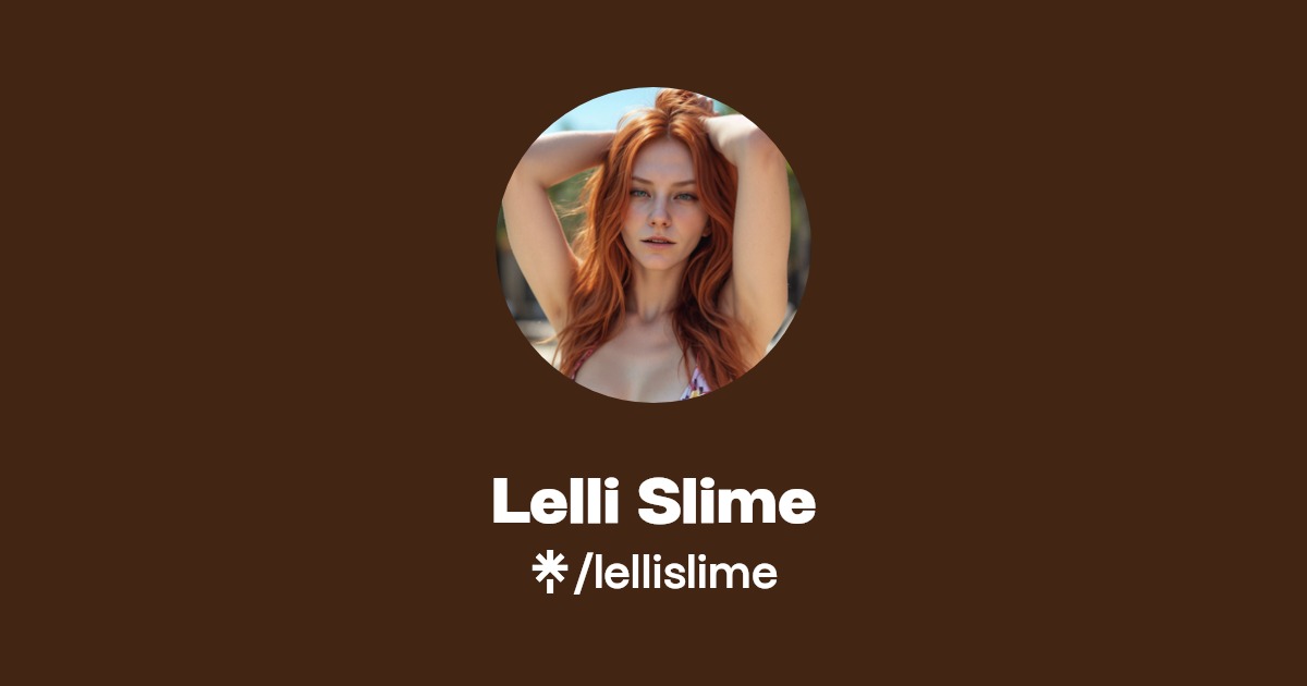 Lelli Slime - Find Lelli Slime Onlyfans - Linktree