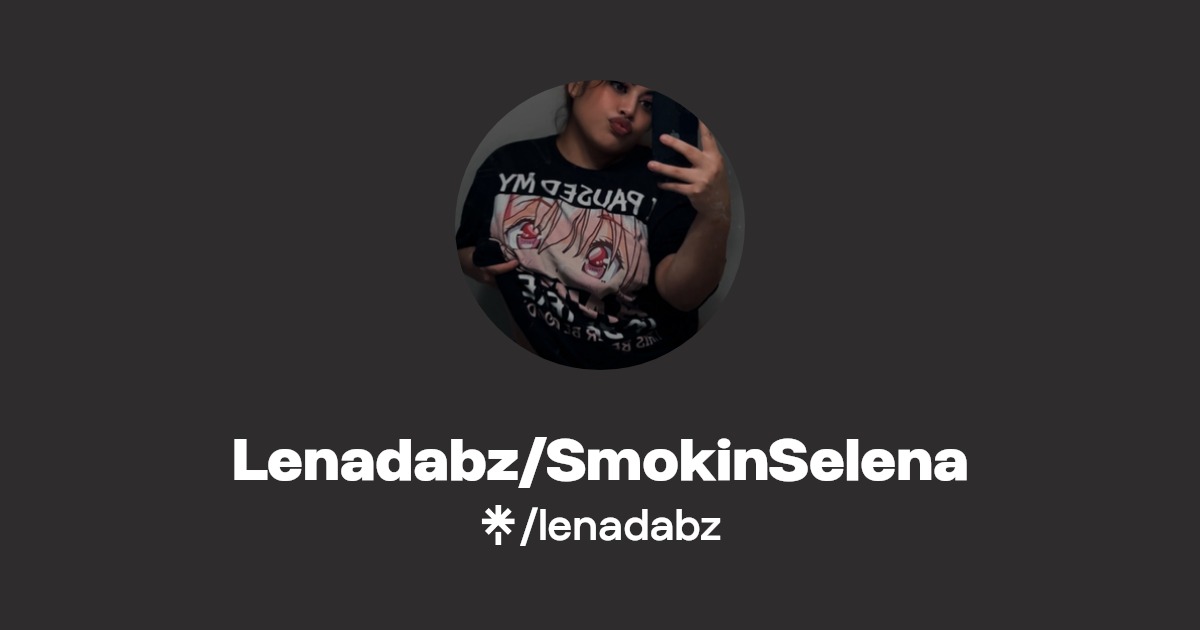 Lenadabz/SmokinSelena - Find Lenadabz/SmokinSelena Onlyfans - Linktree