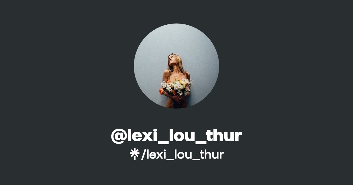 lexi_lou_thur - Find @lexi_lou_thur Onlyfans - Linktree