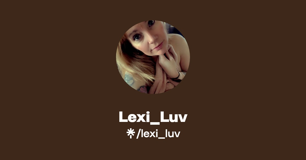Lexi_Luv - Find Lexi_Luv Onlyfans - Linktree