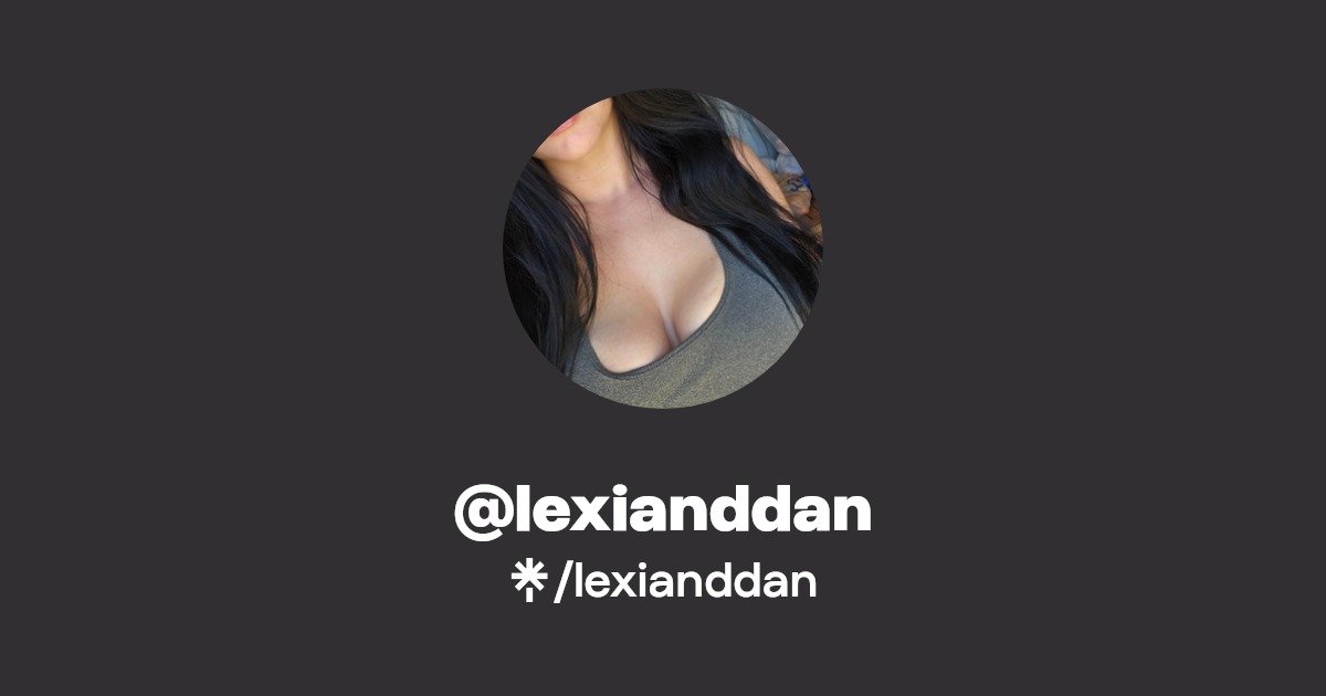 lexianddan - Find @lexianddan Onlyfans - Linktree