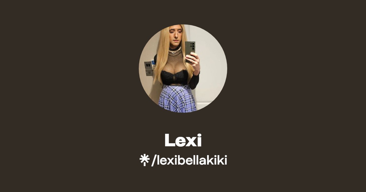 Lexi - Find Lexi Onlyfans - Linktree