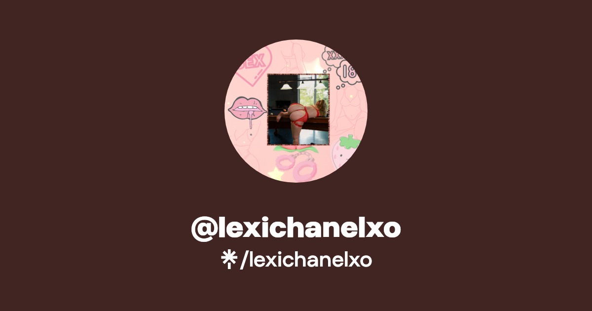 lexichanelxo - Find @lexichanelxo Onlyfans - Linktree