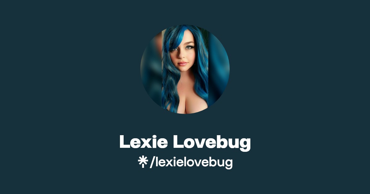 Lexie Lovebug - Find Lexie Lovebug Onlyfans - Linktree