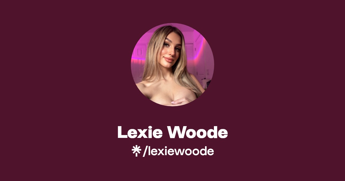 Lexie Woode - Find Lexie Woode Onlyfans - Linktree