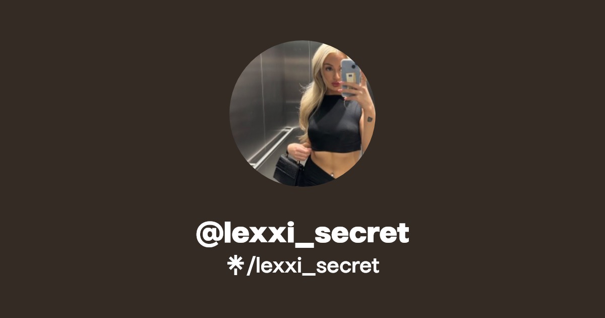 lexxi_secret - Find @lexxi_secret Onlyfans - Linktree