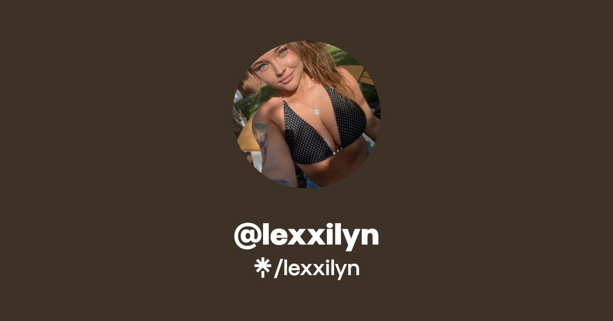 lexxilyn - Find @lexxilyn Onlyfans - Linktree
