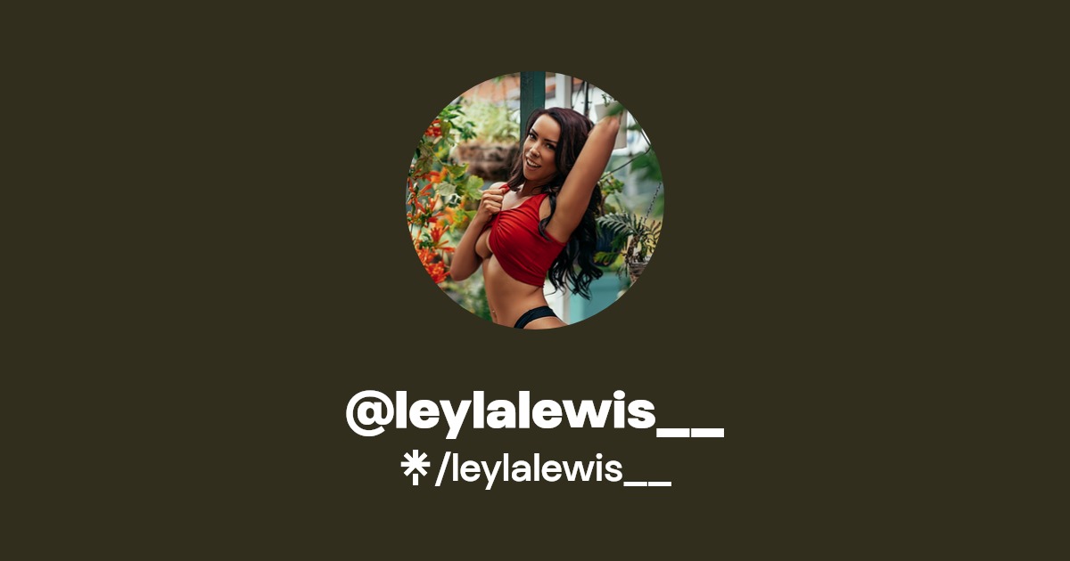 leylalewis__ - Find @leylalewis__ Onlyfans - Linktree