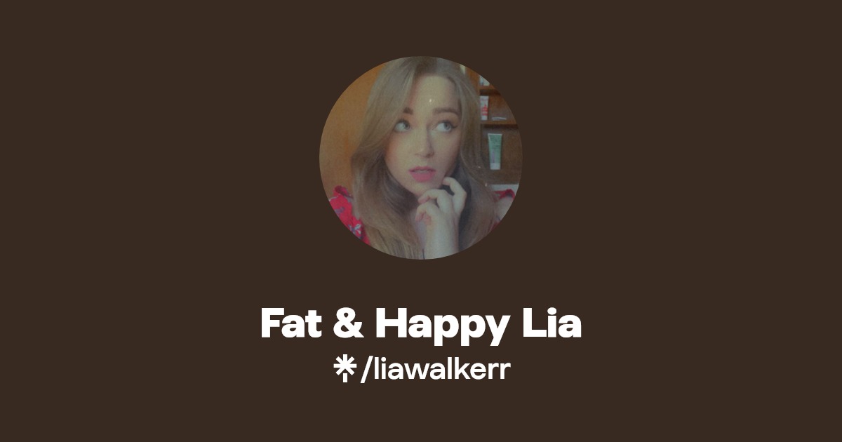 Fat & Happy Lia - Find Fat & Happy Lia Onlyfans - Linktree