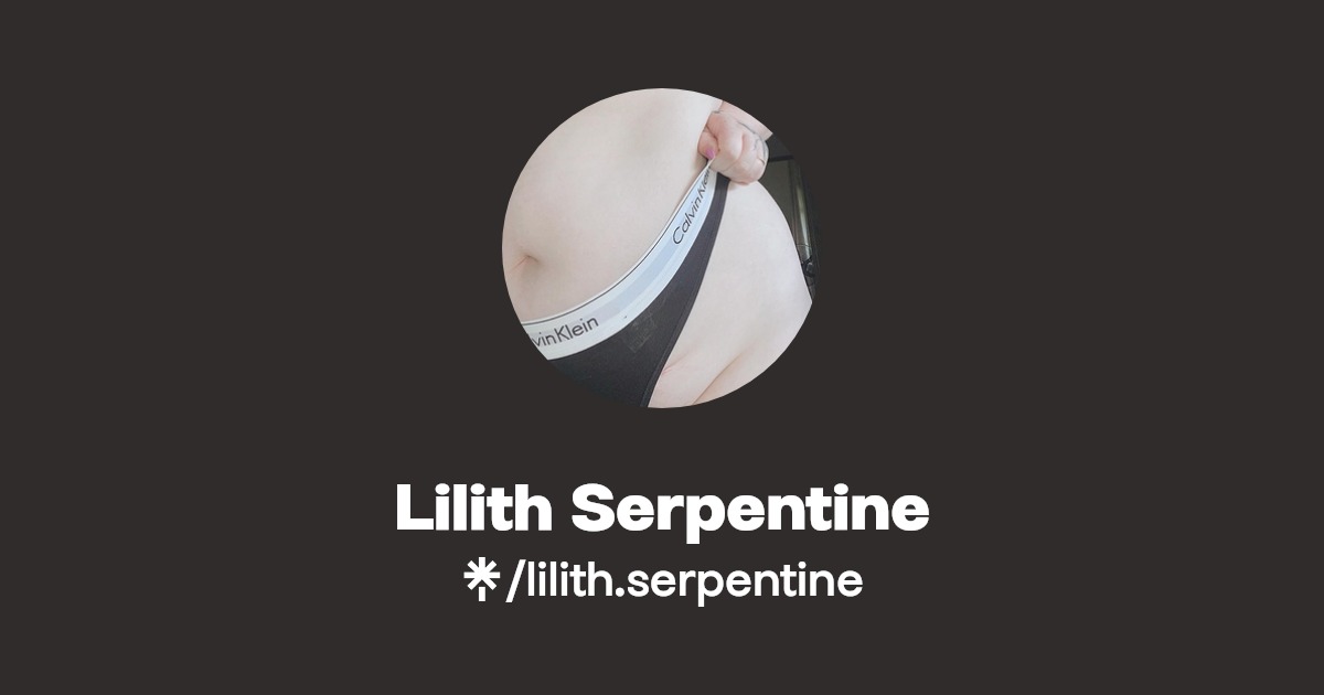 Lilith Serpentine - Find Lilith Serpentine Onlyfans - Linktree