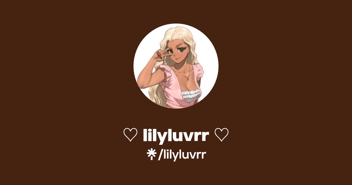 lilyluvrr ♡ - Find ♡ lilyluvrr ♡ Onlyfans - Linktree