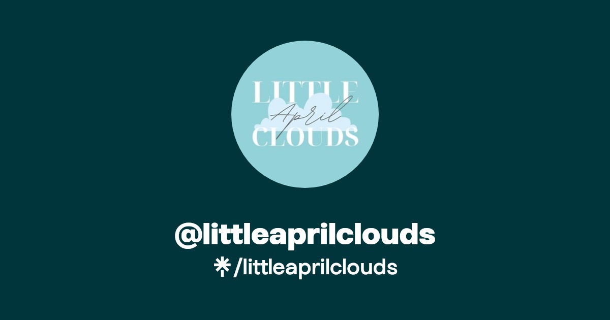 littleaprilclouds | Instagram, Facebook, TikTok | Linktree