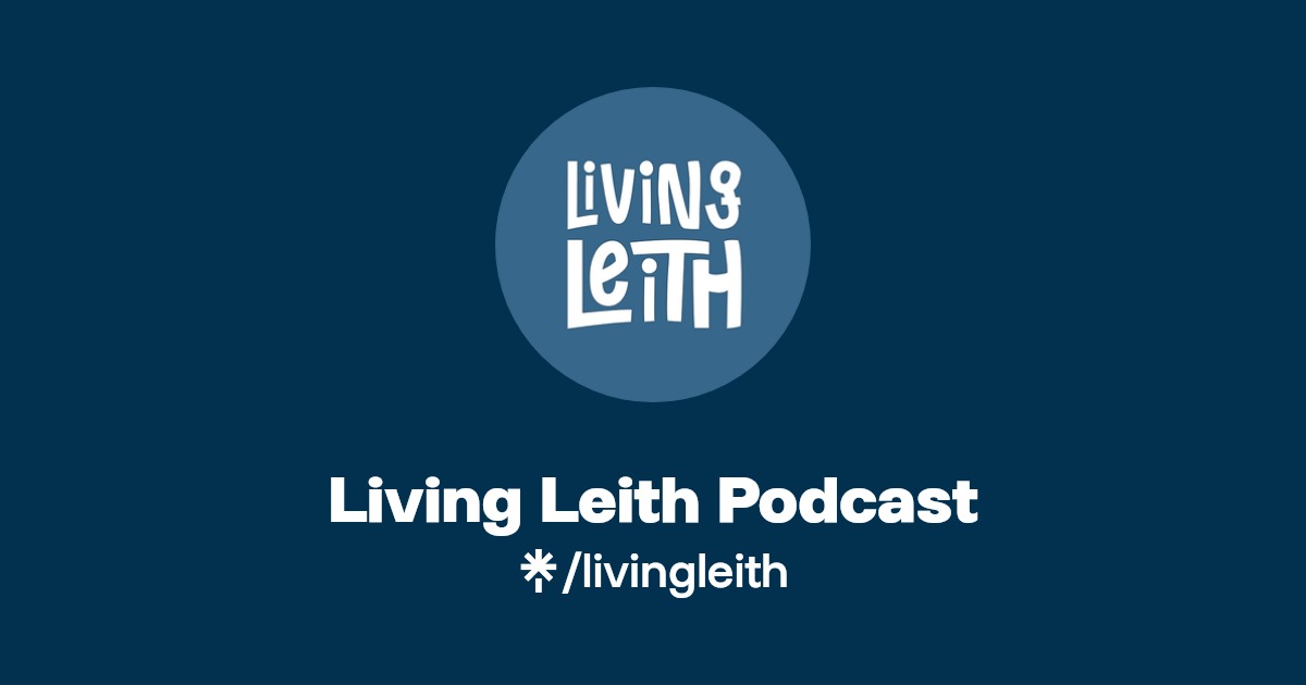 Living Leith Podcast Listen on Spotify Linktree