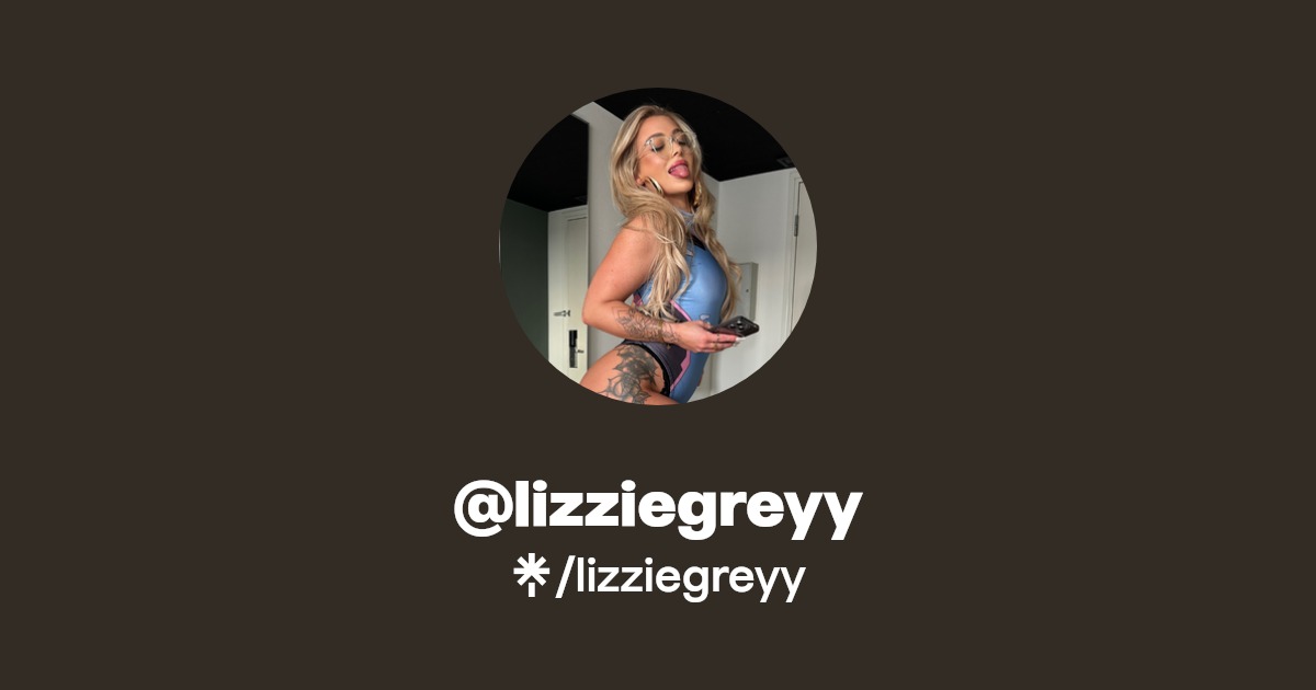 lizziegreyy - Find @lizziegreyy Onlyfans - Linktree