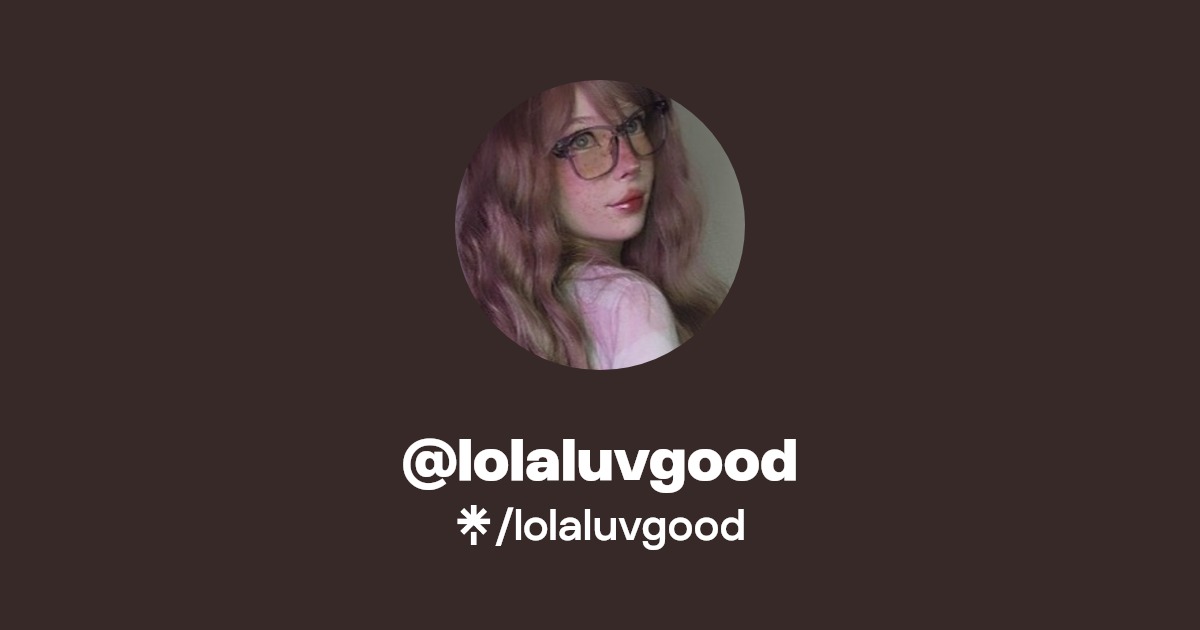 lolaluvgood - Find @lolaluvgood Onlyfans - Linktree