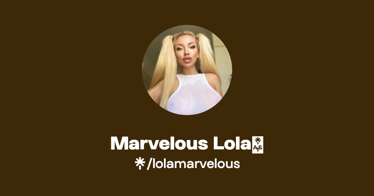 Marvelous Lola💕 - Find Marvelous Lola💕 Onlyfans - Linktree