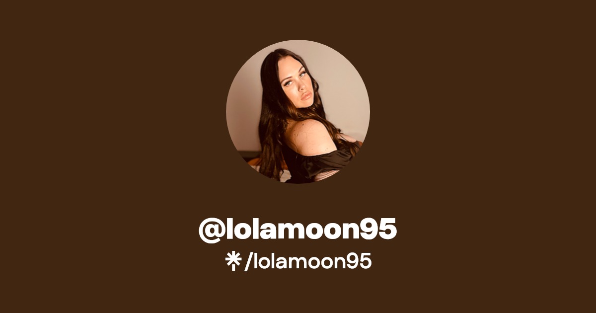 lolamoon95 - Find @lolamoon95 Onlyfans - Linktree