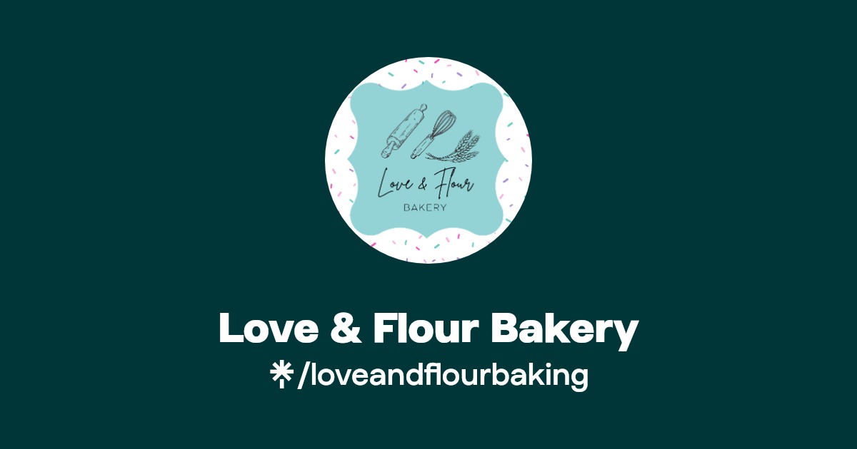 Love & Flour Bakery Instagram, Facebook Linktree
