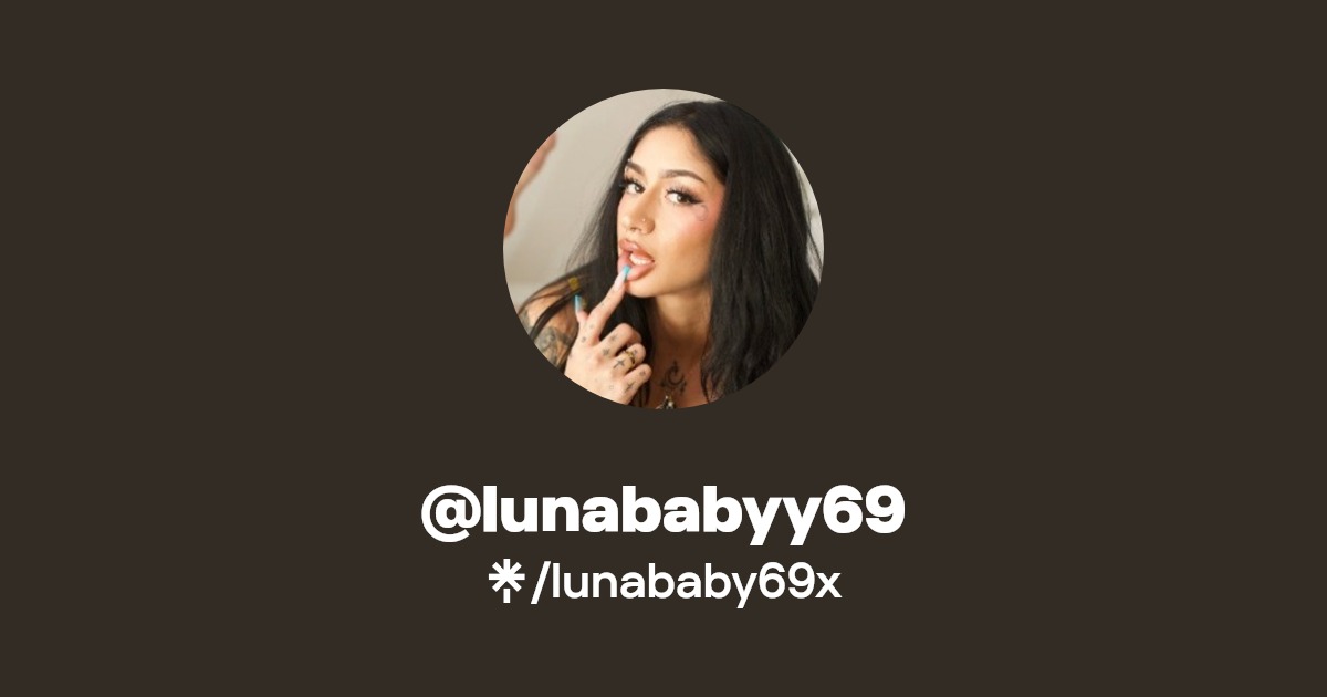 @lunababyy69 - Find @lunababyy69 Onlyfans - Linktree