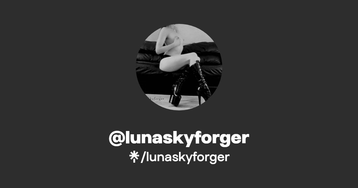 lunaskyforger - Find @lunaskyforger Onlyfans - Linktree