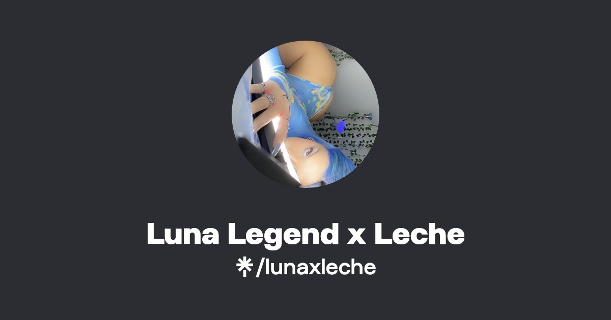 Luna Legend x Leche - Find Luna Legend x Leche Onlyfans - Linktree