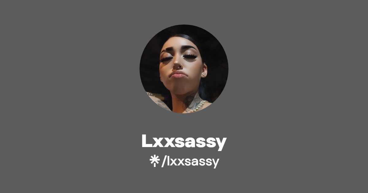 Lxxsassy - Find Lxxsassy Onlyfans - Linktree